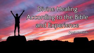 Divine healing according to the Bible and Experience